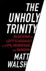 The Unholy Trinity: Blocking the Left's Assault on Life, Marriage, and Gender Cover Image