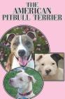 The American Pitbull Terrier: A Complete and Comprehensive Beginners Guide To: Buying, Owning, Health, Grooming, Training, Obedience, Understanding By Michael Stonewood Cover Image