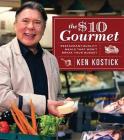 The $10 Gourmet: Restaurant-Quality Meals That Won't Break the Budget By Ken Kostick Cover Image