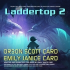 Laddertop 2 By Orson Scott Card, Emily Janice Card, Emily Janice Card (Read by) Cover Image