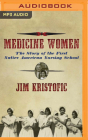 Medicine Women: The Story of the First Native American Nursing School Cover Image