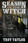 Season of the Witch: The Haunted History of the Bell Witch of Tennessee By Troy Taylor Cover Image