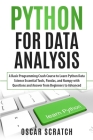 Python for Data Analysis: A Basic Programming Crash Course to Learn Python Data Science Essential Tools, Pandas, and Numpy with Questions and An By Oscar Scratch Cover Image