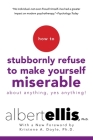 How to Stubbornly Refuse to Make Yourself Miserable About Anything--Yes, Anything! Cover Image