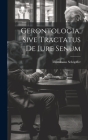 Gerontologia, Sive Tractatus De Iure Senum Cover Image