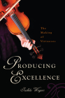 Producing Excellence: The Making of Virtuosos By Izabela Wagner Cover Image