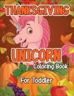 Thanksgiving Unicorn Coloring Book for Toddler: A Magical Thanksgiving Unicorn Coloring Activity Book For Girls And Anyone Who Loves Unicorns! A Holdi By Robert McAvoy Spring Cover Image