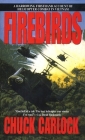 Firebirds: A Harrowing Firsthand Account of Helicopter Combat in Vietnam By Chuck Carlock Cover Image