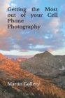 Getting the Most out of your Cell Phone Photography By Martin R. Gollery Cover Image