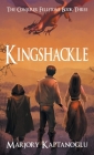 Kingshackle: The Conjurer Fellstone Book Three By Marjory Kaptanoglu Cover Image