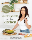 Carnivore in the Kitchen: A Fresh and Fun Approach to Meat-Based Meals By Courtney Luna Cover Image