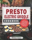Presto Electric Griddle Cookbook: Simple, Yummy and Cleansing Electric Griddle Recipes that Busy and Novice Can Cook By William Jones Cover Image