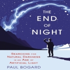 The End Night: Searching for Natural Darkness in an Age of Artificial Light By Paul Bogard, Paul Bogard (Read by) Cover Image