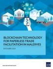 Blockchain Technology for Paperless Trade Facilitation in Maldives By Asian Development Bank Cover Image