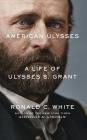 American Ulysses: A Life of Ulysses S. Grant By Ronald C. White, Arthur Morey (Read by) Cover Image