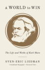 A World to Win: The Life and Works of Karl Marx By Sven-Eric Liedman, Jeffrey N. Skinner (Translated by) Cover Image