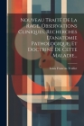 Nouveau Traité De La Rage, Observations Cliniques, Recherches D'anatomie Pathologique, Et Doctrine De Cette Maladie... By Louis Francois Trolliet Cover Image