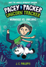 Pacey Packer, Unicorn Tracker 3: Mermaids vs. Unicorns: (A Graphic Novel) By J. C. Phillipps Cover Image