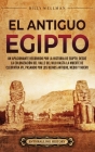 El antiguo Egipto: Un apasionante recorrido por la historia de Egipto, desde la colonización del valle del Nilo hasta la muerte de Cleopa Cover Image