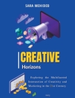 Creative Horizons: Exploring the Multifaceted Intersection of Creativity and Marketing in the 21st Century Cover Image