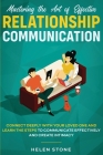 Mastering the Art of Effective Relationship Communication: Connect Deeply with Your Loved One and Learn the Steps to Communicate Effectively and Creat By Helen Stone Cover Image