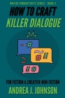 How to Craft Killer Dialogue for Fiction & Creative Non-Fiction By Andrea J. Johnson Cover Image