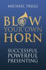 Blow Your Own Horn: Successful Powerful Presenting Cover Image