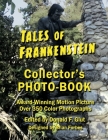 Tales of Frankenstein Collector's Photo-Book: Award Winning Motion Picture, Over 350 Color Photographs Cover Image