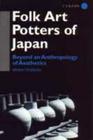 Folk Art Potters of Japan: Beyond an Anthropology of Aesthetics (Anthropology of Asia) By Brian Moeran Cover Image