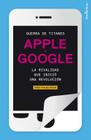 Guerra de Titanes: Apple y Google: La Rivalidad Que Inicio una Revolucion Cover Image