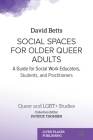 Social Spaces for Older Queer Adults: A Guide for Social Work Educators, Students, and Practitioners Cover Image