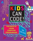 Kids Can Code!: Fun Ways to Learn Computer Programming By Ian Garland Cover Image