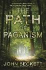 The Path of Paganism: An Experience-Based Guide to Modern Pagan Practice By John Beckett Cover Image