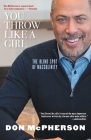 You Throw Like a Girl: The Blind Spot of Masculinity By Don McPherson Cover Image