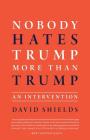 Nobody Hates Trump More Than Trump: An Intervention Cover Image