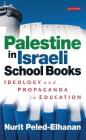 Palestine in Israeli School Books: Ideology and Propaganda in Education (Library of Modern Middle East Studies) Cover Image