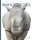 Rhinoceroses (Amazing Animals) By Valerie Bodden Cover Image