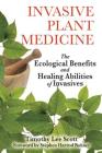 Invasive Plant Medicine: The Ecological Benefits and Healing Abilities of Invasives By Timothy Lee Scott, Stephen Harrod Buhner (Foreword by) Cover Image