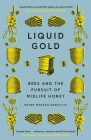 Liquid Gold: Bees and the Pursuit of Midlife Honey By Roger Morgan-Grenville Cover Image