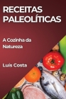 Receitas Paleolíticas: A Cozinha da Natureza By Luís Costa Cover Image