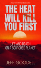 The Heat Will Kill You First: Life and Death on a Scorched Planet Cover Image