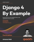 Django 4 By Example - Fourth Edition: Build powerful and reliable Python web applications from scratch By Antonio Melé Cover Image