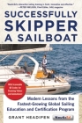 Successfully Skipper a Sailboat: Modern Lessons From the Fastest-Growing Global Sailing Education and Certification Program By Grant Headifen Cover Image