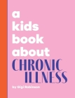 A Kids Book About Chronic Illness By Gigi Robinson, Emma Wolf (Editor), Rick Delucco (Designed by) Cover Image