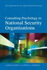 Consulting Psychology in National Security Organizations (Fundamentals of Consulting Psychology) By Laurie B. Moret, Carroll H. Greene Cover Image