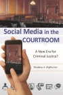 Social Media in the Courtroom: A New Era for Criminal Justice? By Thaddeus A. Hoffmeister Cover Image