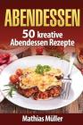 Abendessen: 50 kreative Abendessen Rezepte aus dem Thermomix By Mathias Muller Cover Image