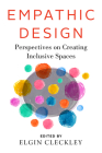 Empathic Design: Perspectives on Creating Inclusive Spaces By Elgin Cleckley (Editor) Cover Image