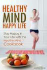 Healthy Mind Happy Life: Stay Happy in Your Life with the Healthy Mind Cookbook By Martha Stone Cover Image