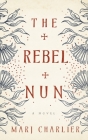 The Rebel Nun By Marj Charlier Cover Image